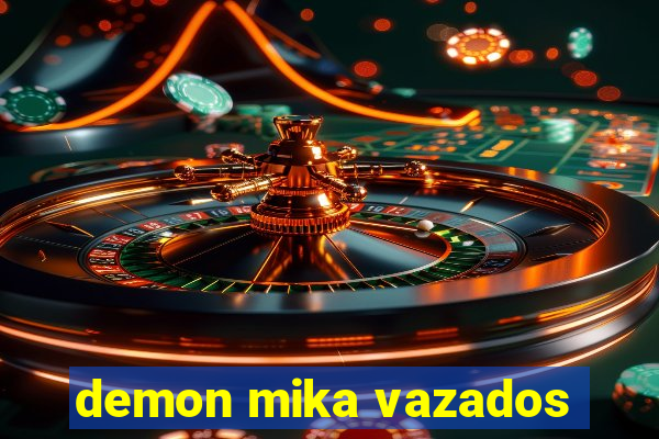 demon mika vazados